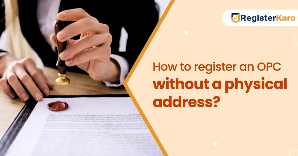 How to Register an OPC Without a Physical Address in India?