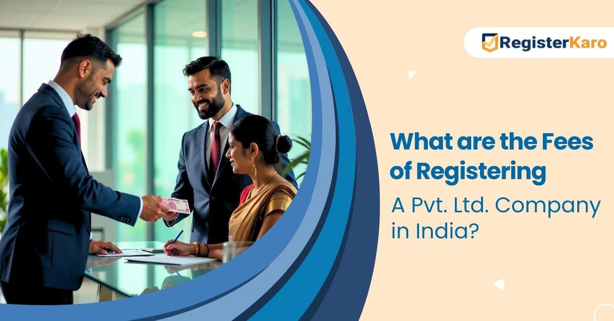 What are the Fees of Registering a Private Ltd Company in India?
