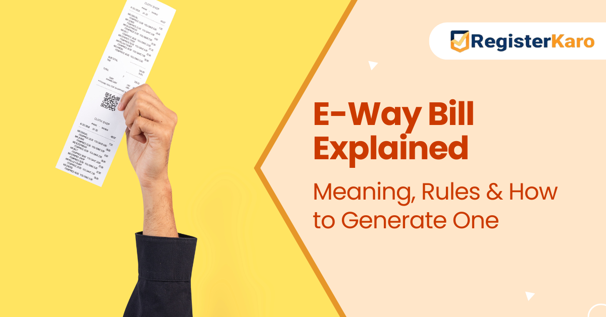 E-Way Bill Explained: Meaning, Rules & How to Generate One E-Way Bill Explained: Meaning, Rules & How to Generate One
